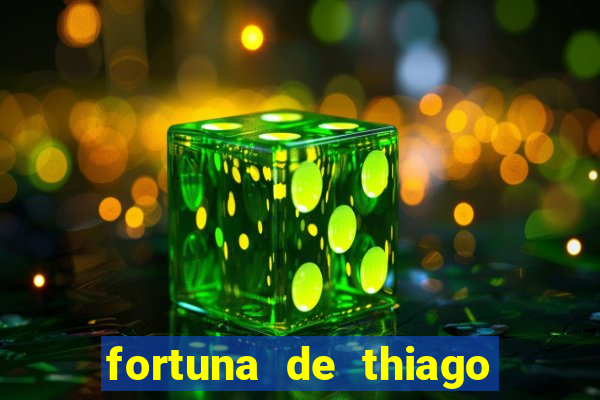 fortuna de thiago finch 2024